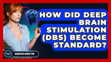 How Did Deep Brain Stimulation (DBS) Become Standard? - Neurotech Insight Pro