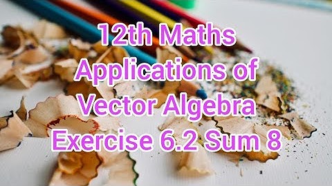 12th Maths Chapter 6 | Applications of vector algebra | Exercise 6.2 Sum 8