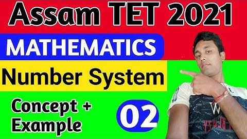 Assam TET Mathematics| সংখ্যা প্রণালী Number system part 2 || অসম টেট গণিত || mathematics Assam TET