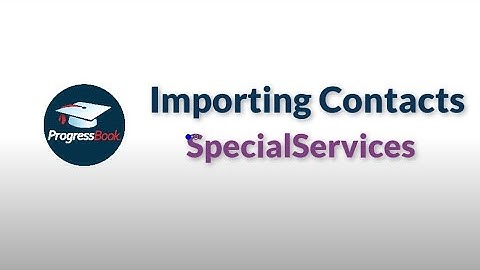 ProgressBook SpecialServices: Importing Contacts