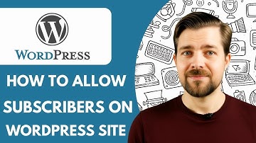 How to Allow Subscribers on Your Wordpress Site 2025  (Easy Guide)