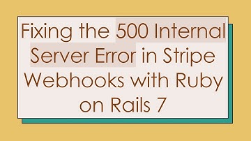 Fixing the 500 Internal Server Error in Stripe Webhooks with Ruby on Rails 7