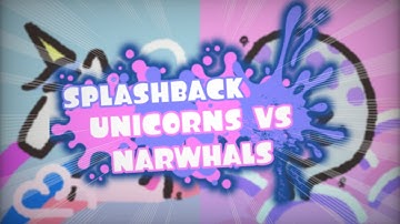 SPLATFEST SPLASHBACK - UNICORNS VS NARWHALS