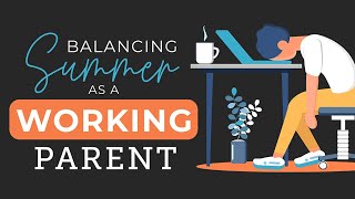 Balancing Summers as a Working Parent