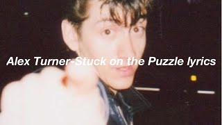 Alex Turner - Stuck on the Puzzle (lyrics)
