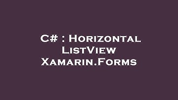 C# : Horizontal ListView Xamarin.Forms