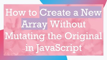 How to Create a New Array Without Mutating the Original in JavaScript