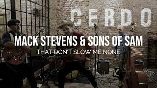 That Don't Slow Me None - Mack Stevens & Sons Of Sam