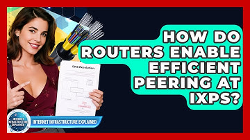 How Do Routers Enable Efficient Peering At IXPs? - Internet Infrastructure Explained