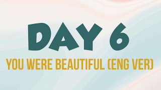 DAY 6 ~ You Were Beautiful [Eng Ver] Lyric