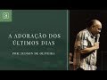 MINISTRAÇÕES ADORANDO - JUDSON DE OLIVEIRA - A ADORAÇÃO DOS ÚLTIMOS DIAS