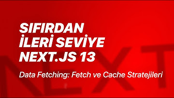 #32 - Data Fetching: Fetch ve Cache Stratejileri - Sıfırdan İleri Seviye Next.js v13