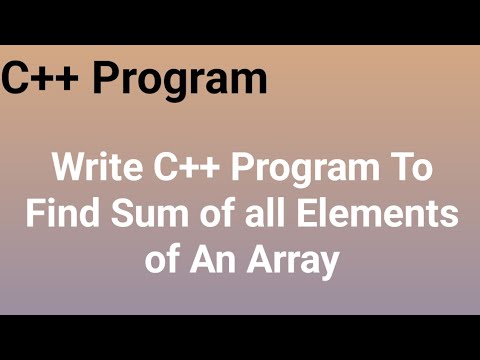 Write C++ program to find the sum of all elements of an array # ...