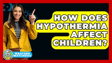 How Does Hypothermia Affect Children? - Weather Watchdog
