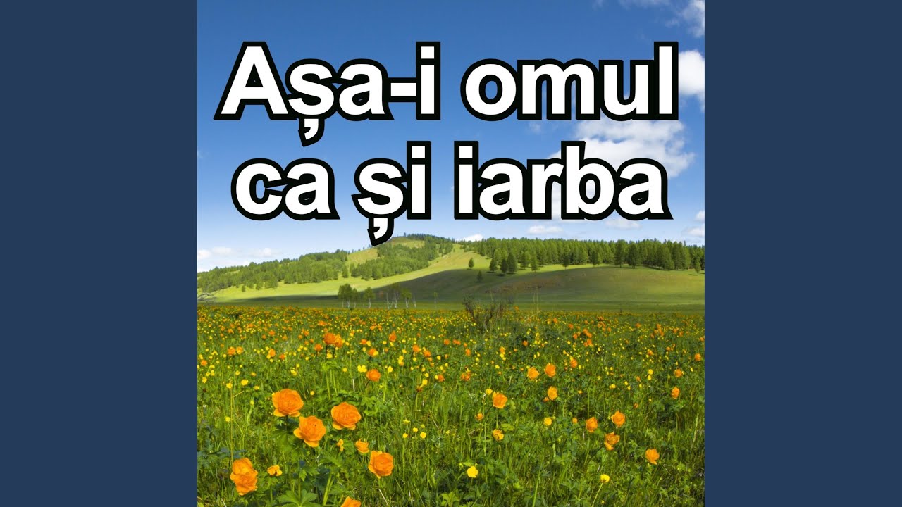 Asa-i omul ca si iarba