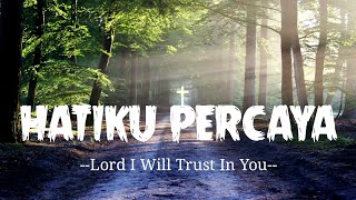 Download lagu Hatiku Percaya-Lord I Will Trust In You (lirik)