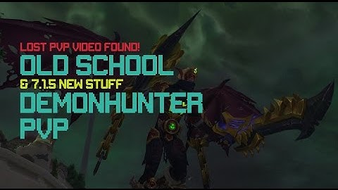 LOST PVP Video! [7.1.5] New & Old school Demon Hunter pvp!!
