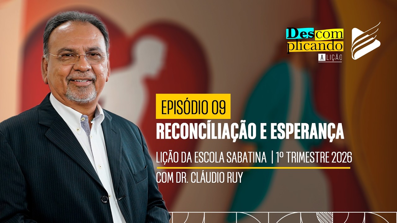 Classe dos Professores | Reconciliação e Esperança #09 | Descomplicando a Lição