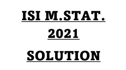 ISI MSTAT 2021 ques 03 solution PSA Complete solution explanation