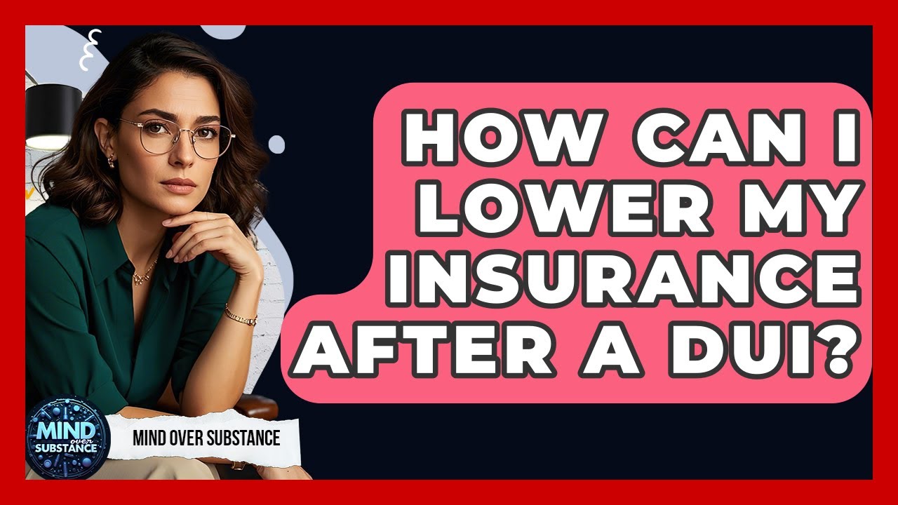 How Can I Lower My Insurance After A DUI? - Mind Over Substance