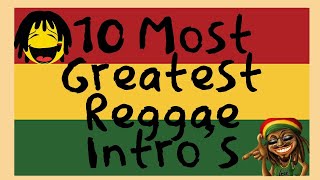 10 Most Greatest ( Reggae Intro's )