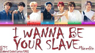 How BTS would sing/rap: 'I WANNA BE YOUR SLAVE' - Måneskin [Colored Coded Lyrics/ENG] | ASC