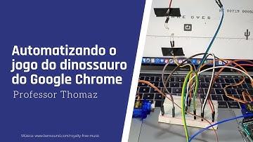 Automatizando o jogo do dinossauro do Google Chrome com Arduino