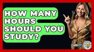 How Many Hours Should You Study? - LearnToDIY360.com