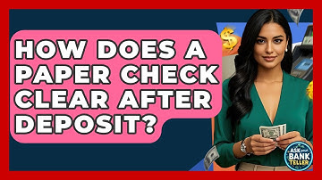 How Does A Paper Check Clear After Deposit? - Ask Your Bank Teller