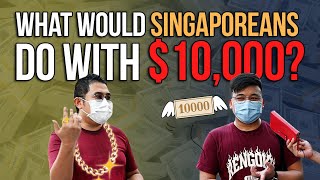 What would Singaporeans do with $10,000?