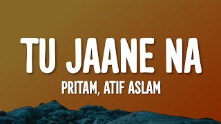 Tu Jaane Na Lyrics - Ajab Prem Ki Ghazab Kahani Pritam, Atif Aslam Kaise Bataye Kyu Tujhko Chahe
