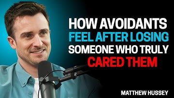 How Avoidants Feel After Losing Someone Who Truly Cared - Matthew Hussey