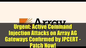 Urgent: Active Command Injection Attacks on Array AG Gateways Confirmed by JPCERT - Patch Now!