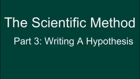 The Scientific Method, Part 3  Writing a Hypothesis