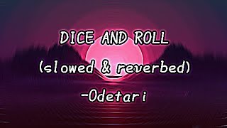 DICE AND ROLL (slowed & reverbed) - Odetari (Lyrics)