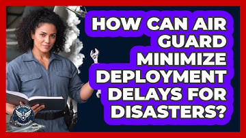 How Can Air Guard Minimize Deployment Delays For Disasters? - Air Guard Commanders