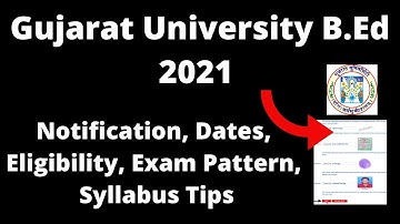 Gujarat University B.Ed 2021 : Application Form, Pattern, Eligibility, Syllabus, Preparation Tips