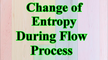 #CHANGE OF ENTROPY DURING FLOW PROCESS