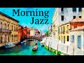 Morning Sunrise Jazz - Wake Up to the Soft Dawn of a Venetian Morning by Relaxing Jazz Music