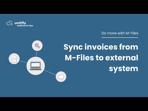 Sync Invoices from M-Files to external system - video from Unitfly
