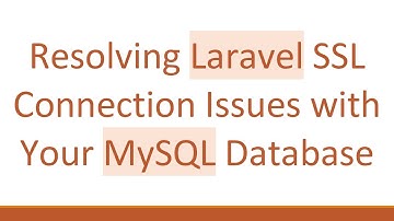 Resolving Laravel SSL Connection Issues with Your MySQL Database