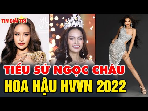 Video Tiểu sử Ngọc Châu - Tân Hoa Hậu Hoàn Vũ Việt Nam 2022... - youtube