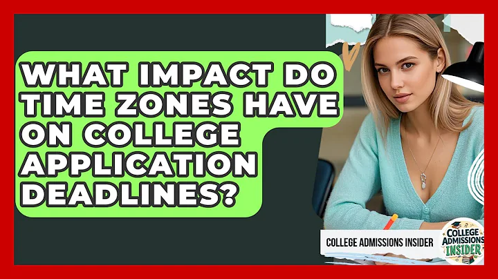 What Impact Do Time Zones Have On College Application Deadlines? | College Admissions Insider