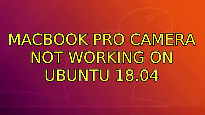 Ubuntu: MacBook Pro camera not working on Ubuntu 18.04