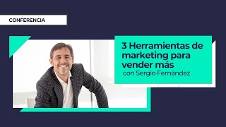 3 Herramientas de marketing para vender más y emprender con éxito ⎮Sergio Fernández
