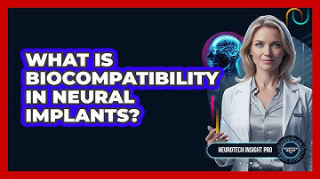 What Is Biocompatibility In Neural Implants?