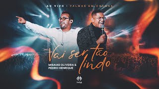 Misaias Oliveira e Pedro Henrique | Vai Ser Tão Lindo [Palmas em Chamas]