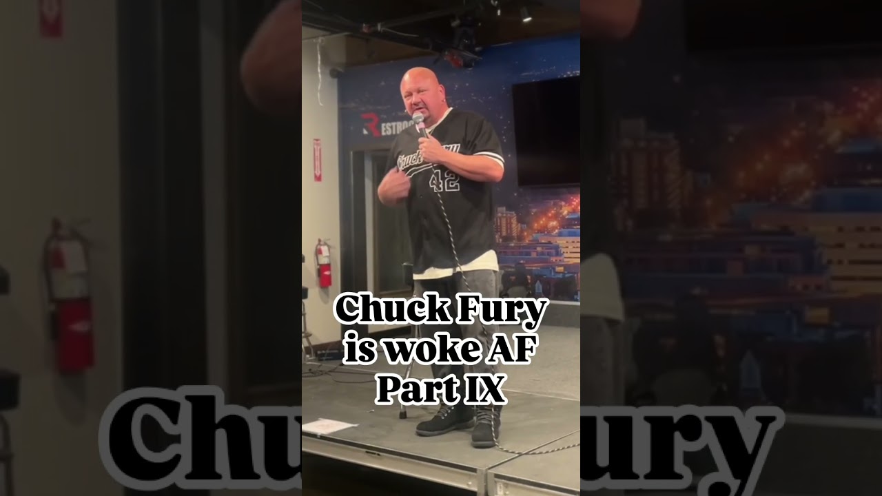 Chuck Fury is woke AF! (Part IX)