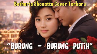 Download Lagu BURUNG BURUNG PUTIH, Best Cover Betharia Shonatta Cover Terbaru, Paling Enak di Dengar. MP3