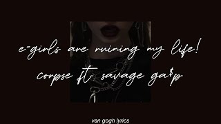 e-girls are ruining my life! - corpse (ft. savage ga$p) || lyrics